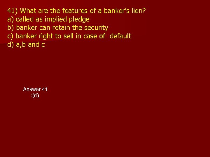 41) What are the features of a banker’s lien? a) called as implied pledge