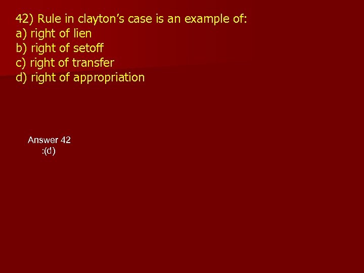 42) Rule in clayton’s case is an example of: a) right of lien b)