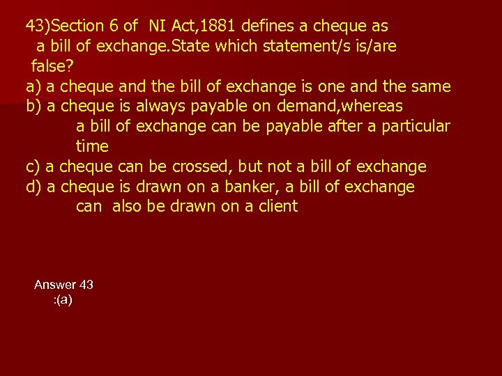 43)Section 6 of NI Act, 1881 defines a cheque as a bill of exchange.