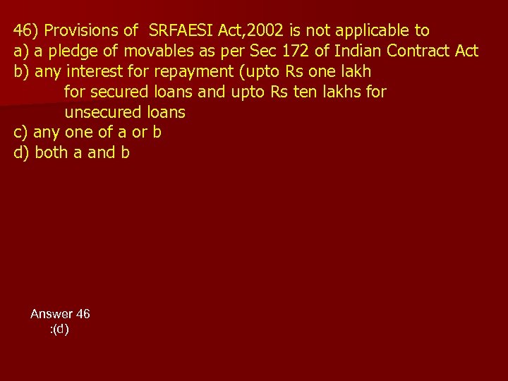46) Provisions of SRFAESI Act, 2002 is not applicable to a) a pledge of