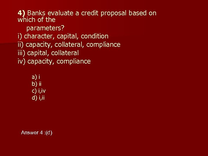 4) Banks evaluate a credit proposal based on which of the parameters? i) character,
