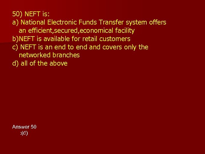 50) NEFT is: a) National Electronic Funds Transfer system offers an efficient, secured, economical