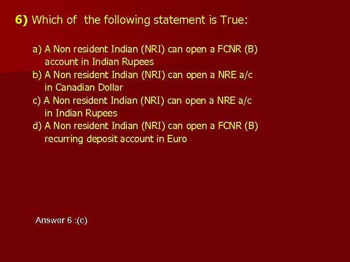 6) Which of the following statement is True: a) A Non resident Indian (NRI)