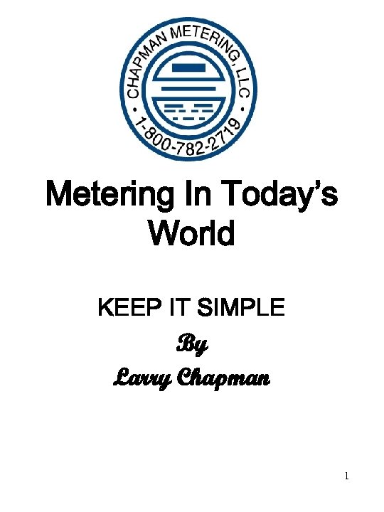 Metering In Today’s World KEEP IT SIMPLE By Larry Chapman 1 