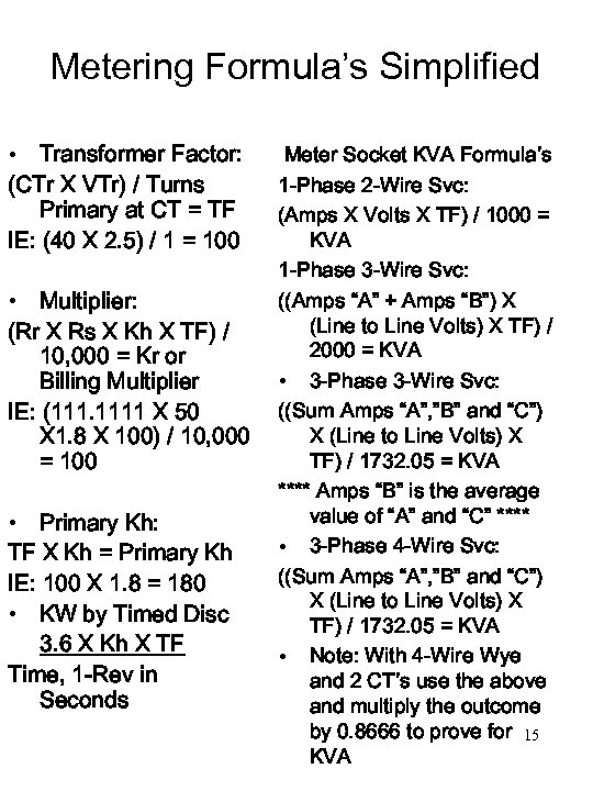 Metering Formula’s Simplified • Transformer Factor: (CTr X VTr) / Turns Primary at CT