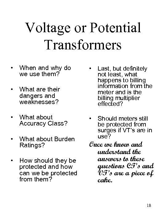 Voltage or Potential Transformers • When and why do we use them? • Last,