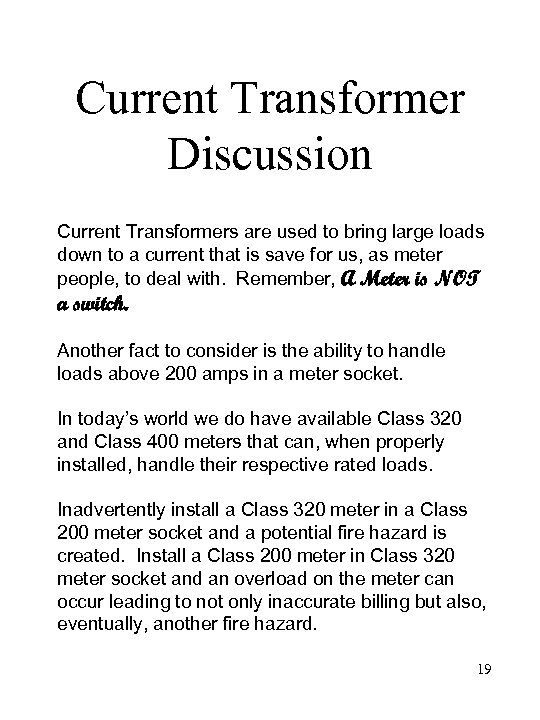 Current Transformer Discussion Current Transformers are used to bring large loads down to a