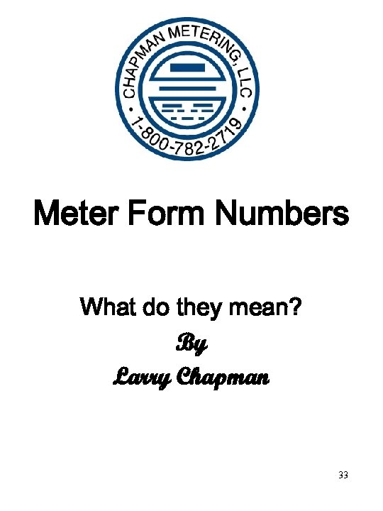 Meter Form Numbers What do they mean? By Larry Chapman 33 