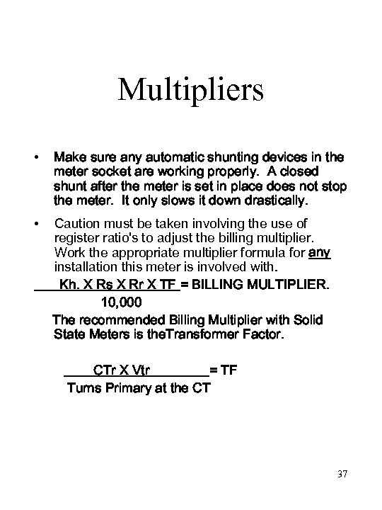 Multipliers • Make sure any automatic shunting devices in the meter socket are working