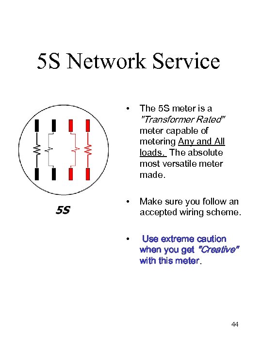 5 S Network Service • The 5 S meter is a "Transformer Rated" meter