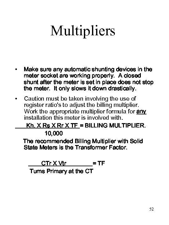 Multipliers • Make sure any automatic shunting devices in the meter socket are working