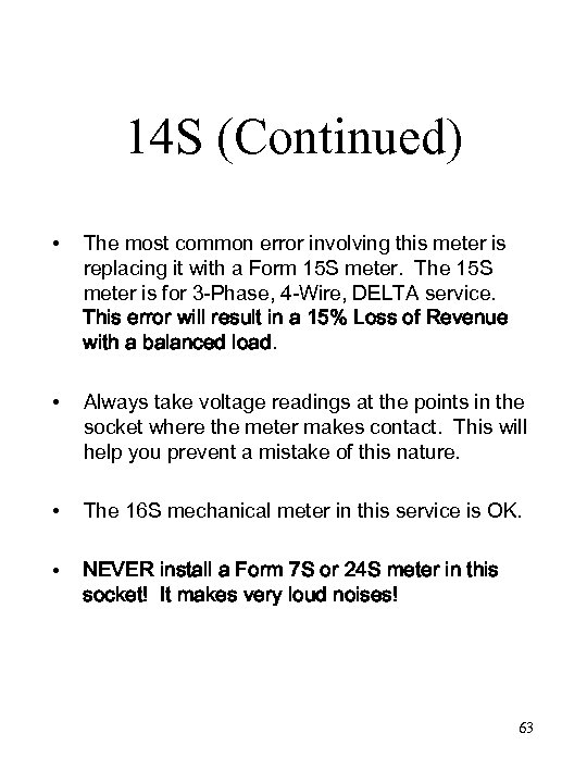 14 S (Continued) • The most common error involving this meter is replacing it