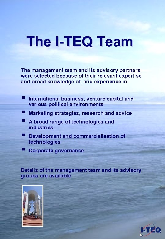 The I-TEQ Team The management team and its advisory partners were selected because of