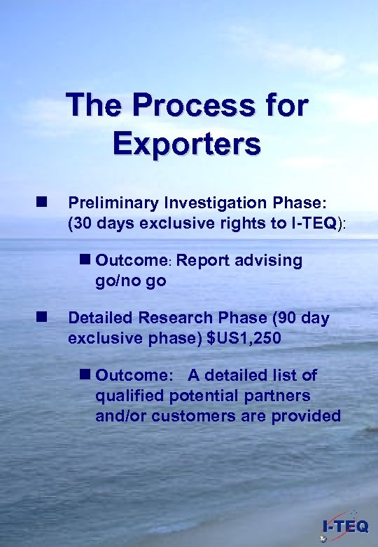 The Process for Exporters n Preliminary Investigation Phase: (30 days exclusive rights to I-TEQ):