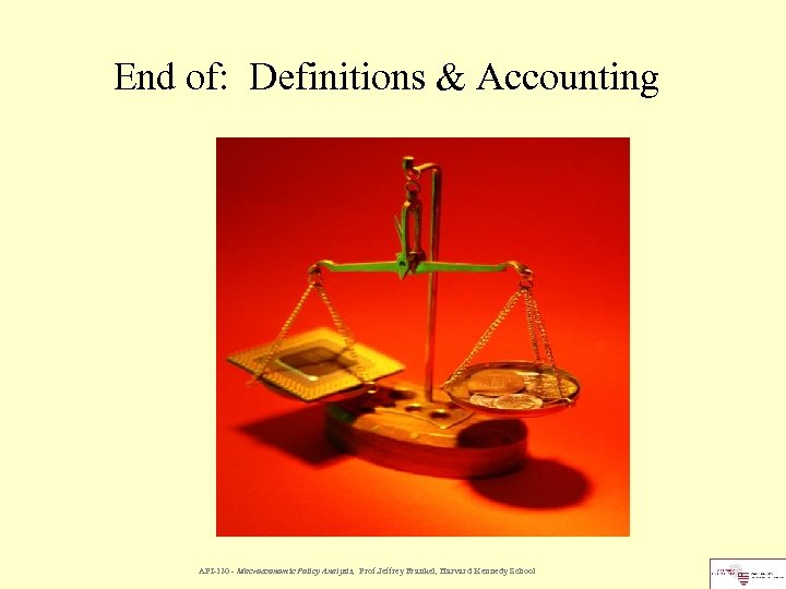 End of: Definitions & Accounting API-120 - Macroeconomic Policy Analysis, Prof. Jeffrey Frankel, Harvard