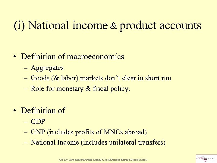 (i) National income & product accounts • Definition of macroeconomics – Aggregates – Goods