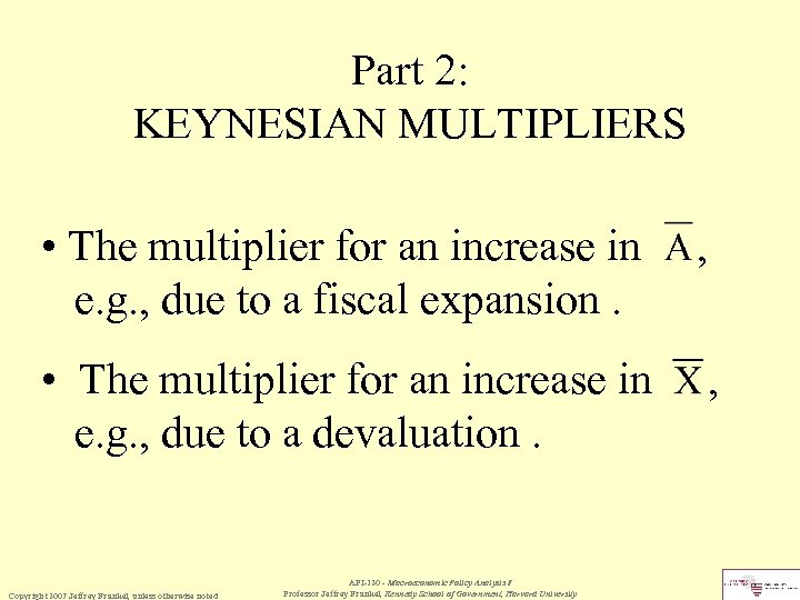 Part 2: KEYNESIAN MULTIPLIERS • The multiplier for an increase in e. g. ,