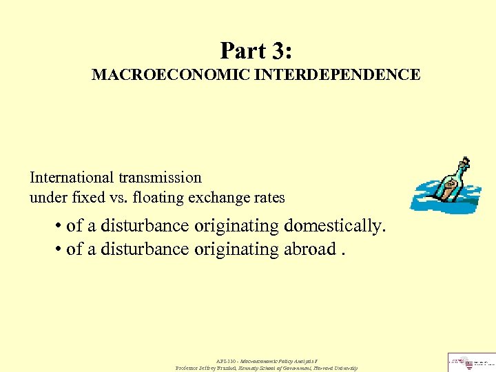 Part 3: MACROECONOMIC INTERDEPENDENCE International transmission under fixed vs. floating exchange rates • of