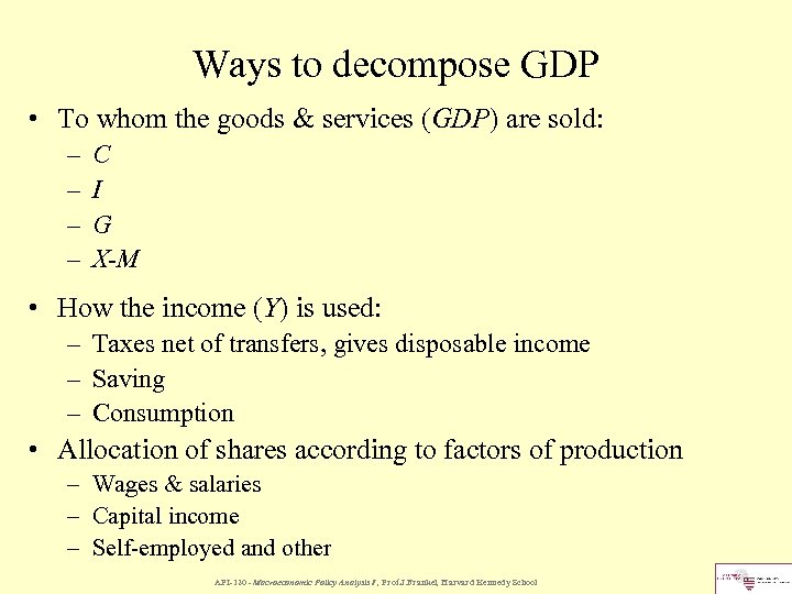 Ways to decompose GDP • To whom the goods & services (GDP) are sold: