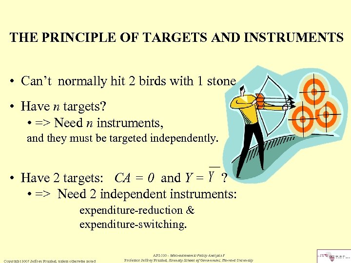 THE PRINCIPLE OF TARGETS AND INSTRUMENTS • Can’t normally hit 2 birds with 1