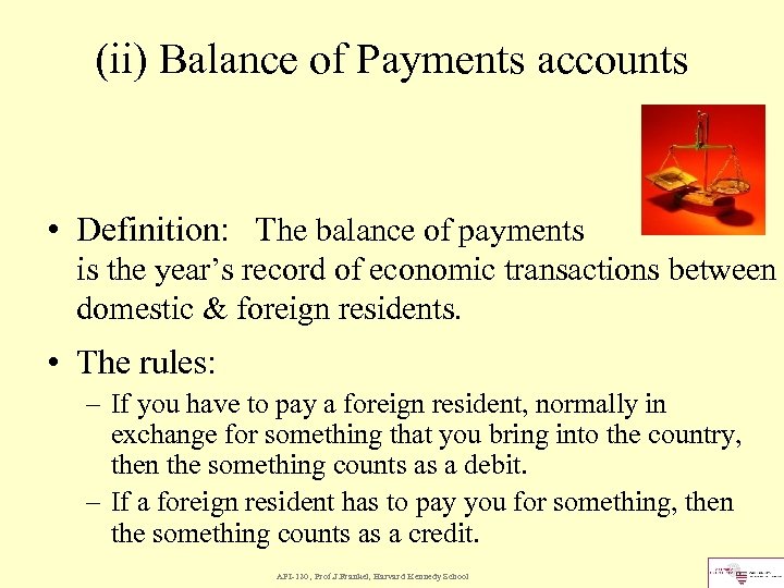 (ii) Balance of Payments accounts • Definition: The balance of payments is the year’s