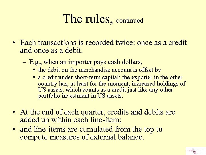 The rules, continued • Each transactions is recorded twice: once as a credit and