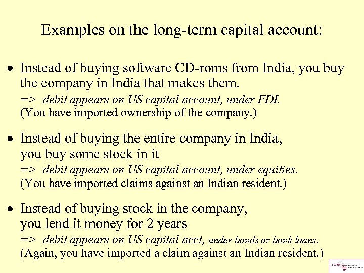 Examples on the long-term capital account: Instead of buying software CD-roms from India, you