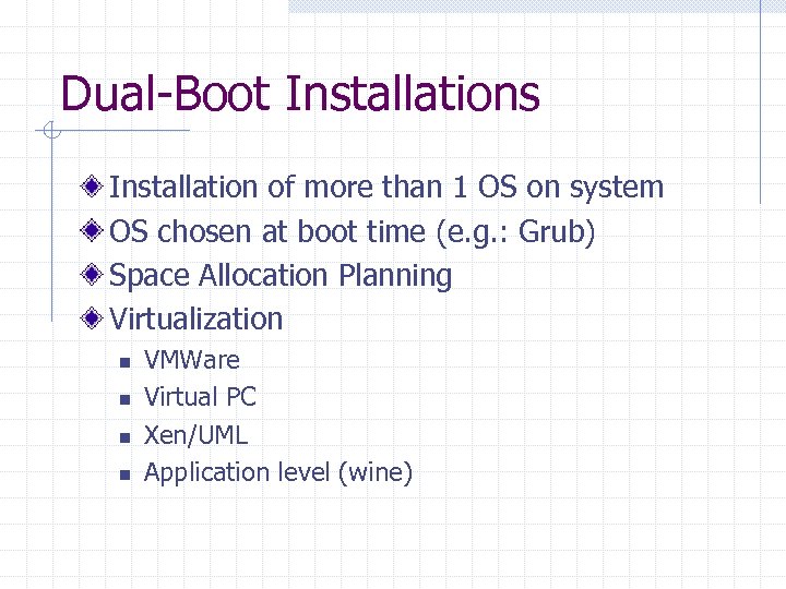Dual-Boot Installations Installation of more than 1 OS on system OS chosen at boot