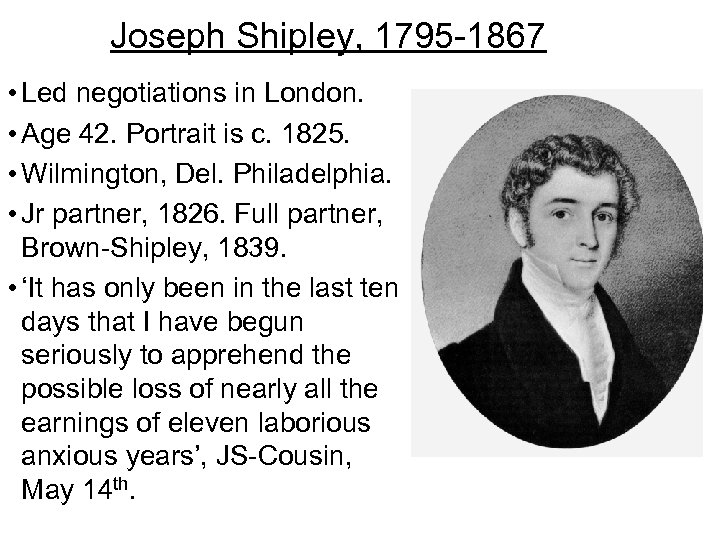 Joseph Shipley, 1795 -1867 • Led negotiations in London. • Age 42. Portrait is