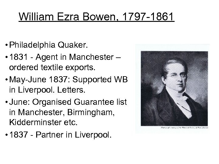 William Ezra Bowen, 1797 -1861 • Philadelphia Quaker. • 1831 - Agent in Manchester