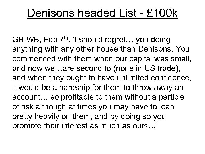 Denisons headed List - £ 100 k GB-WB, Feb 7 th. ‘I should regret…