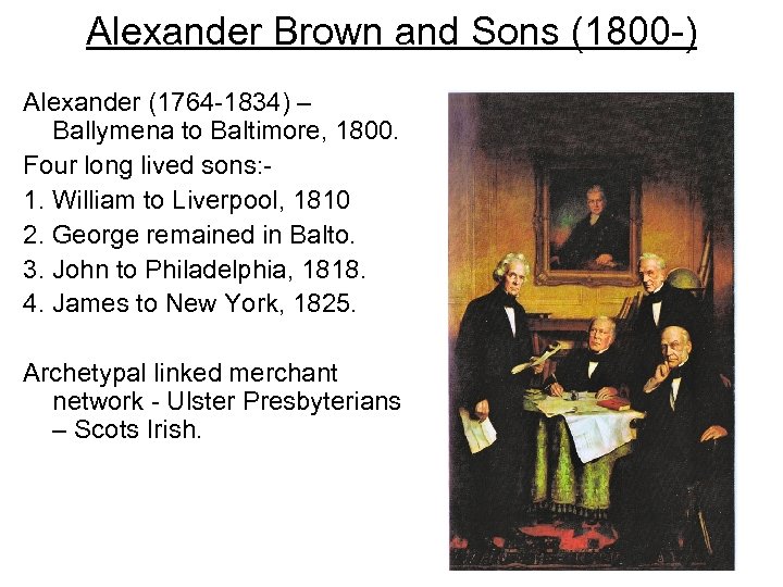 Alexander Brown and Sons (1800 -) Alexander (1764 -1834) – Ballymena to Baltimore, 1800.