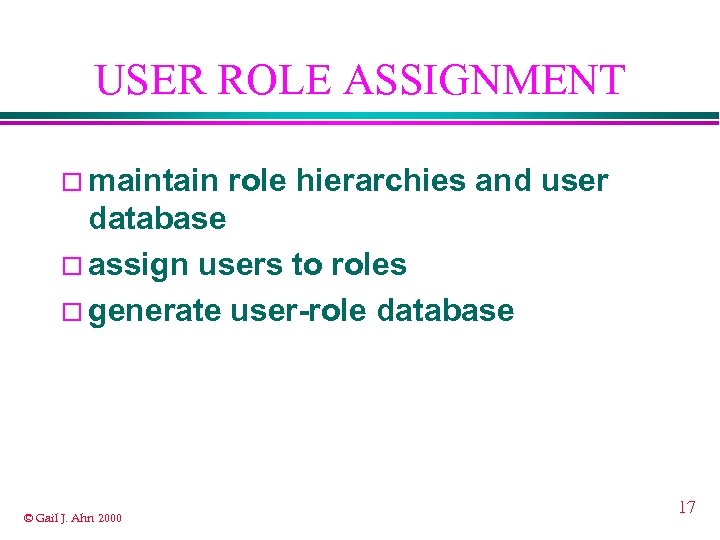 USER ROLE ASSIGNMENT ¨ maintain role hierarchies and user database ¨ assign users to