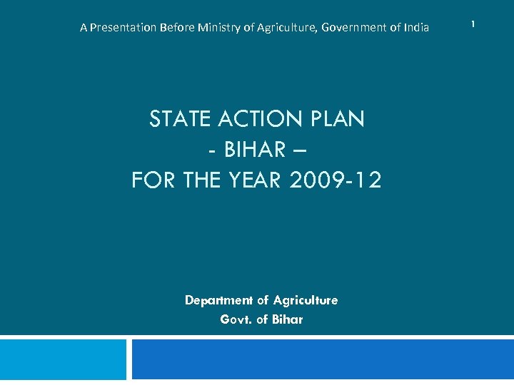 A Presentation Before Ministry of Agriculture, Government of India STATE ACTION PLAN - BIHAR