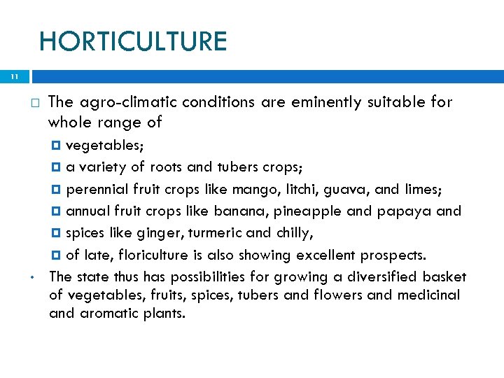HORTICULTURE 11 The agro-climatic conditions are eminently suitable for whole range of vegetables; a