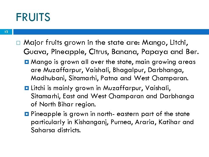 FRUITS 13 Major fruits grown in the state are: Mango, Litchi, Guava, Pineapple, Citrus,