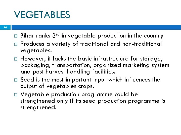 VEGETABLES 14 Bihar ranks 3 rd in vegetable production in the country Produces a