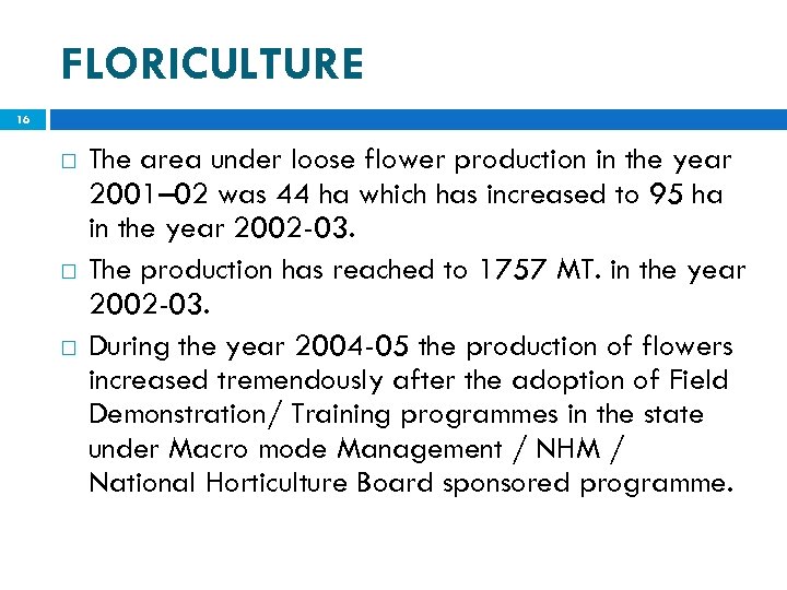 FLORICULTURE 16 The area under loose flower production in the year 2001– 02 was