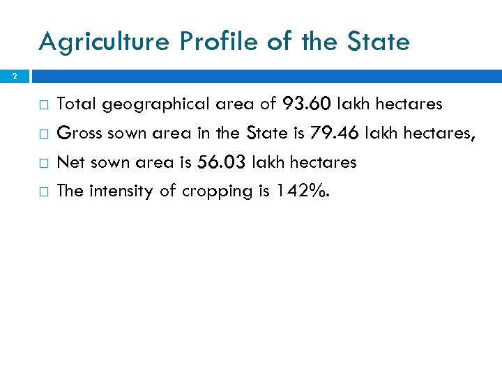 Agriculture Profile of the State 2 Total geographical area of 93. 60 lakh hectares