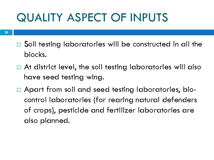 QUALITY ASPECT OF INPUTS 28 Soil testing laboratories will be constructed in all the