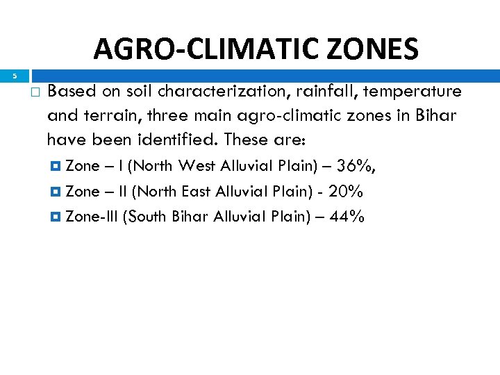 AGRO-CLIMATIC ZONES 5 Based on soil characterization, rainfall, temperature and terrain, three main agro-climatic