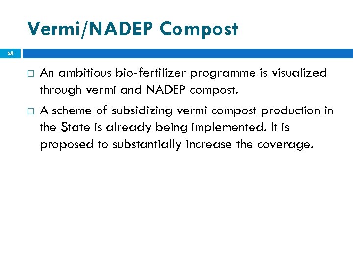 Vermi/NADEP Compost 58 An ambitious bio-fertilizer programme is visualized through vermi and NADEP compost.