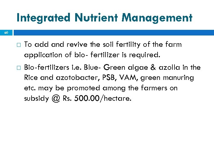 Integrated Nutrient Management 60 To add and revive the soil fertility of the farm
