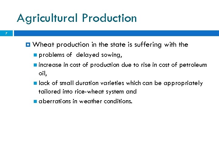 Agricultural Production 7 Wheat production in the state is suffering with the problems of