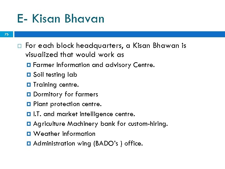 E- Kisan Bhavan 75 For each block headquarters, a Kisan Bhawan is visualized that