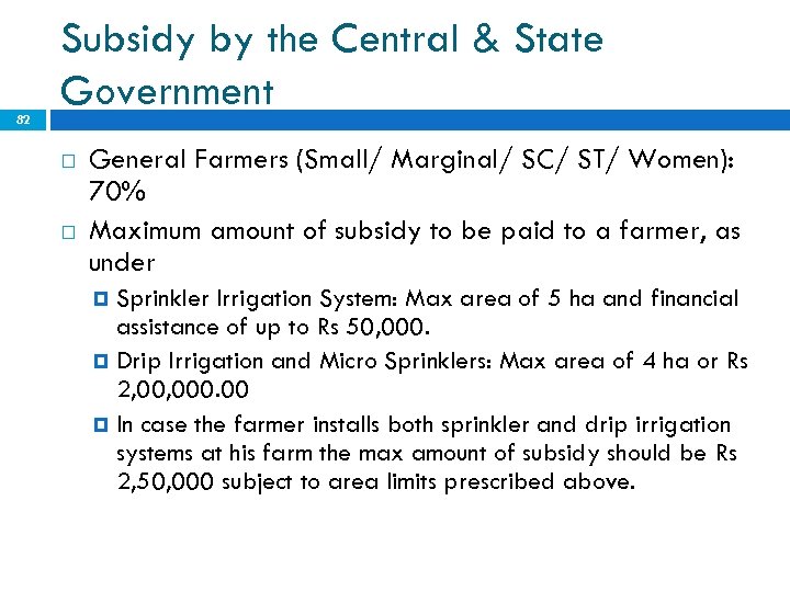 82 Subsidy by the Central & State Government General Farmers (Small/ Marginal/ SC/ ST/