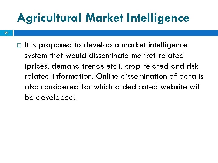 Agricultural Market Intelligence 93 It is proposed to develop a market intelligence system that