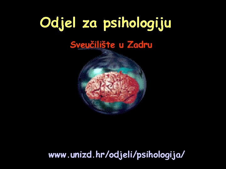 Odjel za psihologiju Sveučilište u Zadru www. unizd. hr/odjeli/psihologija/ 