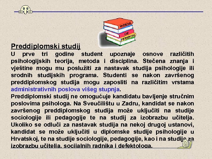 Preddiplomski studij U prve tri godine student upoznaje osnove različitih psihologijskih teorija, metoda i