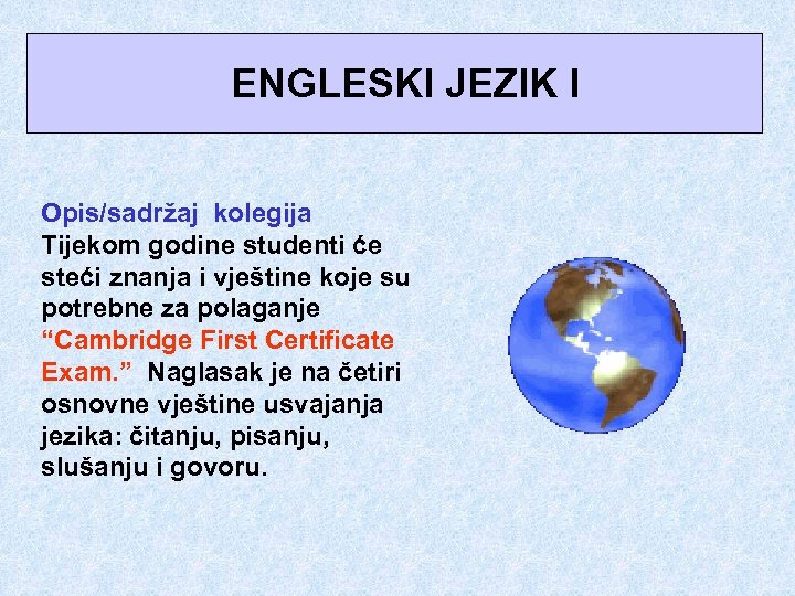  ENGLESKI JEZIK I Opis/sadržaj kolegija Tijekom godine studenti će steći znanja i vještine